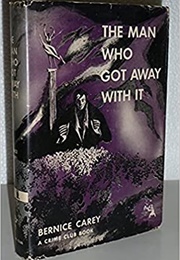 The Man Who Got Away With It (Bernice Carey)