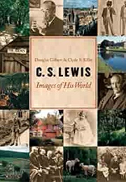 C.S. Lewis: Images of His World (Douglas R. Gilbert)