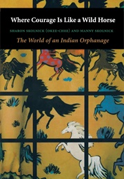 Where Courage Is Like a Wild Horse (Sharon Skolnick)