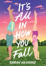 It&#39;s All in How You Fall (Sarah Henning)