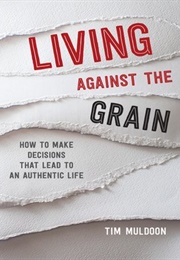 Living Against the Grain (Tim Muldoon)