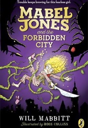 Mabel Jones and the Forbidden City (Will Mabbitt)