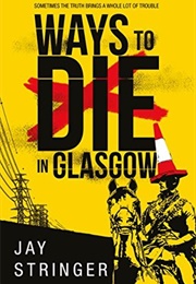 Ways to Die in Glasgow (Jay Stringer)