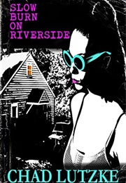 Slow Burn on Riverside (Chad Lutzke)