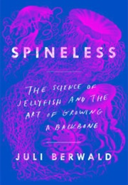 Spineless: The Science of the Jellyfish and the Art of Growing a Backbone (Juli Berwald)