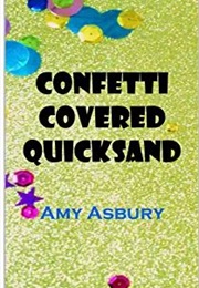 Confetti Covered Quicksand (Amy Asbury)