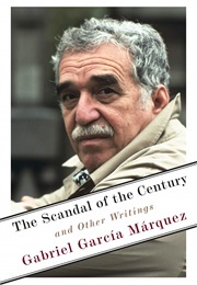 The Scandal of the Century: And Other Writings (Gabriel García Márquez)