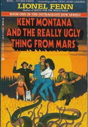 Kent Montana and the Really Ugly Thing From Mars (Lionel Fenn)