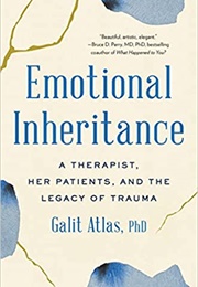 Emotional Inheritance: A Therapist, Her Patients, and the Legacy of Trauma (Galit Atlas)