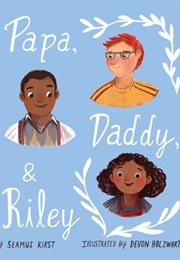 Papa, Daddy, and Riley (Seamus Kirst)