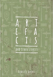 Artefacts and Other Stories (Rebecca Burns)