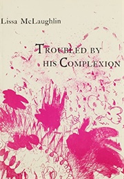 Troubled by His Complexion (Lissa McLaughlin)