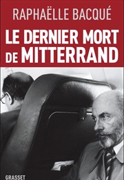 Le Dernier Mort De Mitterand (Raphaëlle Bacqué)