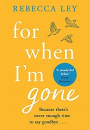 For When I&#39;m Gone (Rebecca Ley)