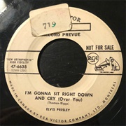 I'm Gonna Sit Right Down and Cry (Over You) - Elvis