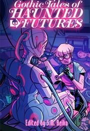 Gothic Tales of Haunted Futures (S.M. Beiko (Ed.))