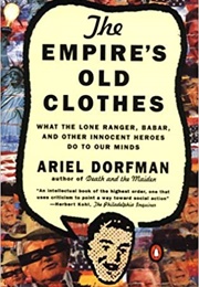 The Emperor's Old Clothes: What the Lone Ranger, Babar and Other Innocent Heroes Do to Out Minds (Ariel Dorfman)