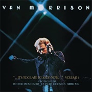 It's Too Late to Stop Now - Van Morrison
