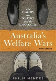 Australia's Welfare Wars; the Players, the Politics and the Ideologies (Philip Mendes)