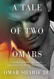 A Tale of Two Omars: A Memoir of Family, Revolution, and Coming Out During the Arab Spring (Omar Sharif Jr.)