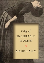 City of Incurable Women (Maud Casey)