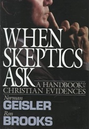 When Skeptics Ask (Norman L. Geisler and Ronald M. Brooks)