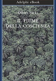 Il Fiume Della Coscienza (Oliver Sacks)
