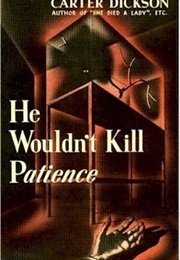 He Wouldn't Kill Patience (Carter Dickson)