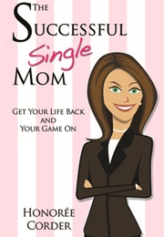 The Successful Single Mom (Honoree Corder)