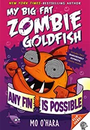 My Big Fat Zombie Goldfish: Any Fin Is Possible (Mo O'Hara)