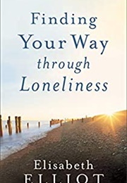 The Path of Loneliness: Finding Your Way Through the Wilderness of God (Elisabeth Elliot)