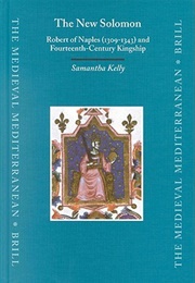 The New Solomon: Robert of Naples (1309-1343) and Fourteenth Century Kingship (Samantha Kelly)