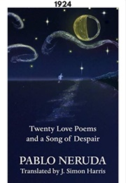 Twenty Love Poems and a Song of Despair (1924) (Pablo Neruda)