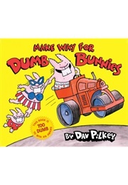 Make Way for Dumb Bunnies (Dav Pilkey and Sue Denim)