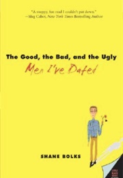 The Good, the Bad, and the Ugly Men I&#39;ve Dated (Shane Bolks)