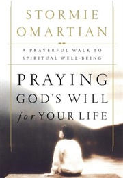 Praying God's Will for Your Life (Stormie Omartian)