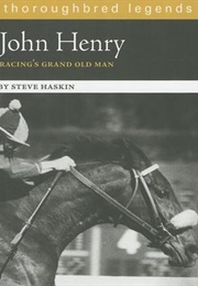 John Henry: Racing&#39;s Grand Old Man (Steve Haskin)