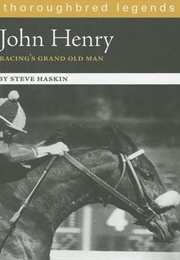 John Henry: Racing's Grand Old Man (Steve Haskin)