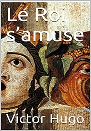 Le Roi S'amuse (Victor Hugo)