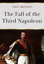 The Fall of the Third Napoleon (Theo Aronson)