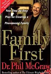 Family First: Your Step-By-Step Plan for Creating a Phenomenal (Dr. Phil McGraw)