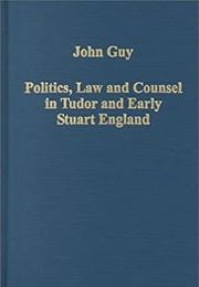 Politics, Law and Counsel in Tudor and Early Stuart England (John Guy)