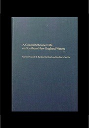 A Coastal Schooner Life on Southern New England Waters (Donald F. Tucker, Robert Demanche, Caroline B. Tuc)