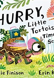 Hurry Little Tortoise, Time for School! (Carrie Finison)