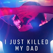 I Just Killed My Dad