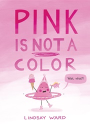 Pink Is Not a Color (Lindsay Ward)