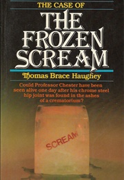 The Case of the Frozen Scream (Thomas Brace Haughey)