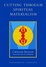 Cutting Through Spiritual Materialism (Chögyam Trungpa)