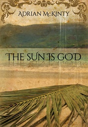 The Sun Is God (Adrian McKinty)