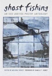 Ghost Fishing: An Eco-Justice Poetry Anthology (Melissa Tuckey, Ed.)